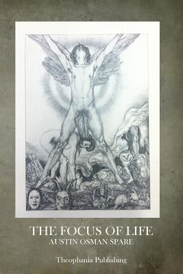 The Focus of Life by Spare, Austin Osman
