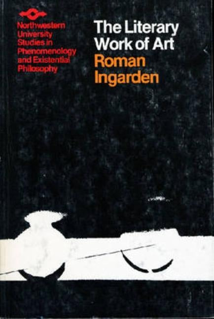 The Literary Work of Art: An Investigation of the Borderlines of Ontology, Logic, and Theory of Language by Ingarden, Roman