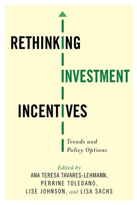 Rethinking Investment Incentives: Trends and Policy Options by Tavares-Lehmann, Ana Teresa