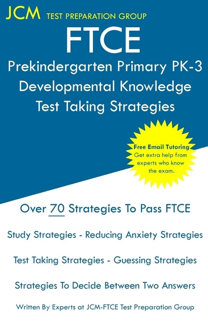 FTCE Prekindergarten Primary PK-3 Developmental Knowledge - Test Taking Strategies: FTCE 531 Exam - Free Online Tutoring - New 2020 Edition - The late by Test Preparation Group, Jcm-Ftce