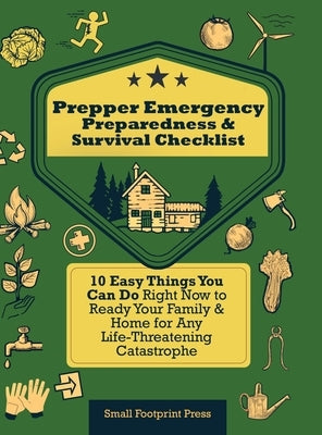 Prepper Emergency Preparedness Survival Checklist: 10 Easy Things You Can Do Right Now to Ready Your Family & Home for Any Life-Threatening Catastroph by Footprint Press, Small