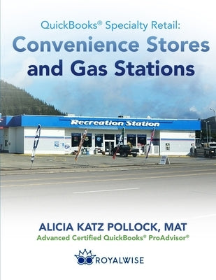 QuickBooks Specialty Retail: Convenience Stores and Gas Stations: Advanced QuickBooks Training by Pollock, Alicia Katz