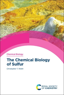 The Chemical Biology of Sulfur by Walsh, Christopher T.