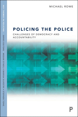 Policing the Police: Challenges of Democracy and Accountability by Rowe, Michael