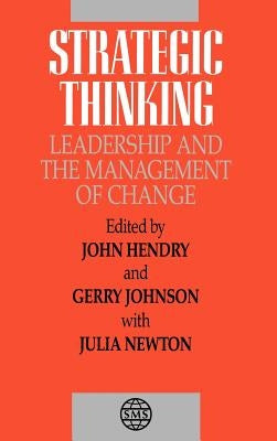 Strategic Thinking: Leadership and the Management of Change by Hendry, John