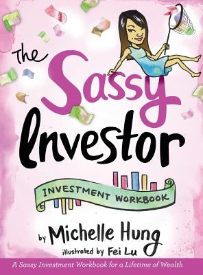 The Sassy Investor: Investment Workbook by Hung, Michelle