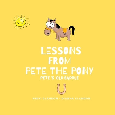 Lessons From Pete the Pony, Pete's Old Saddle by Glandon, Nikki