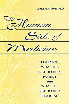 The Human Side of Medicine: Learning What It's Like to Be a Patient and What It's Like to Be a Physician by Savett, Laurence a.