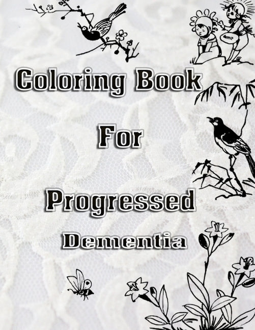 Coloring Book For Progressed Dementia by Wilson, Lesley L.