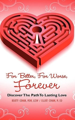 For Better, for Worse, Forever: Discover the Path to Lasting Love by Cohan, Beatty