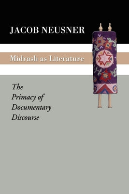 Midrash as Literature: The Primacy of Discourse by Neusner, Jacob