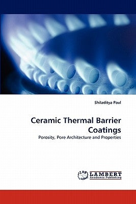 Ceramic Thermal Barrier Coatings by Paul, Shiladitya