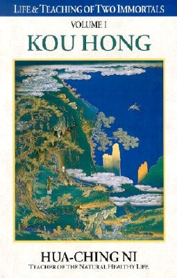 Life and Teaching of Two Immortals: Volume I: Kou Hong by Ni, Hua-Ching
