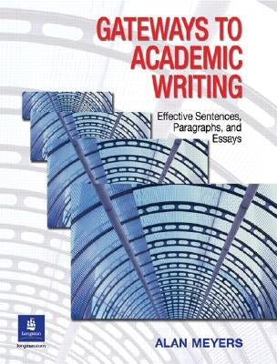 Gateways to Academic Writing: Effective Sentences, Paragraphs, and Essays by Meyers, Alan
