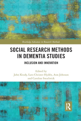 Social Research Methods in Dementia Studies: Inclusion and Innovation by Keady, John
