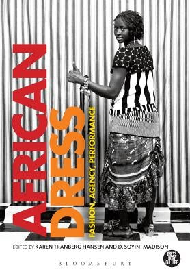 African Dress: Fashion, Agency, Performance by Hansen, Karen