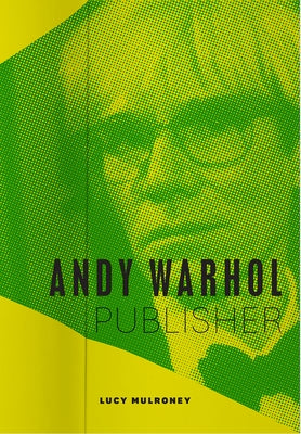 Andy Warhol, Publisher by Mulroney, Lucy