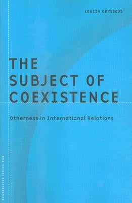 The Subject of Coexistence: Otherness in International Relations Volume 28 by Odysseos, Louiza