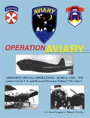 Operation Aviary: Airborne Special Operations-Korea, 1950-1953 by Dillard, Douglas