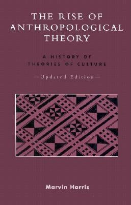 The Rise of Anthropological Theory: A History of Theories of Culture, Updated Edition by Harris, Marvin