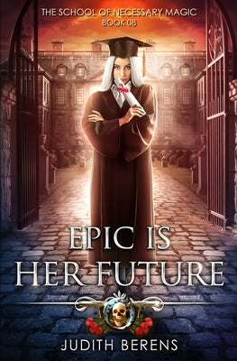 Epic Is Her Future: An Urban Fantasy Action Adventure by Carr, Martha