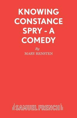 Knowing Constance Spry - A Comedy by Rensten, Mary