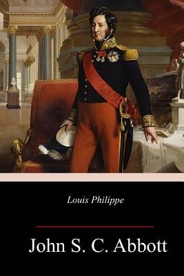 Louis Philippe by Abbott, John S. C.