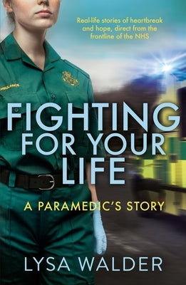 Fighting for Your Life: A Paramedic's Story by Walder, Lysa