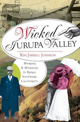 Wicked Jurupa Valley:: Murder and Misdeeds in Rural Southern California by Johnson, Kim Jarrell