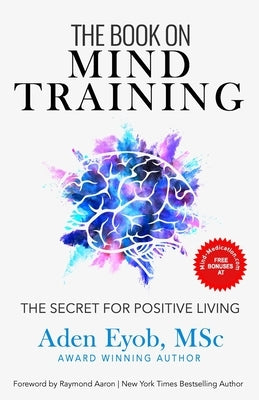 The Book on Mind Training: The Secret for Positive Living by Eyob Msc, Aden