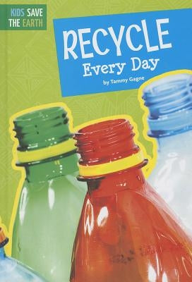 Recycle Every Day by Gagne, Tammy