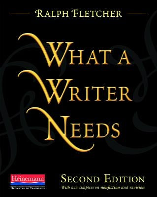 What a Writer Needs, Second Edition by Fletcher, Ralph