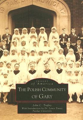 The Polish Community of Gary by Trafny, John C.
