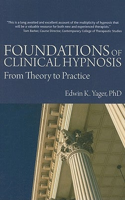 Foundations of Clinical Hypnosis: From Theory to Practice by Yager, Edwin K.