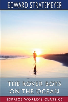 The Rover Boys on the Ocean (Esprios Classics): or, A Chase for a Fortune by Stratemeyer, Edward