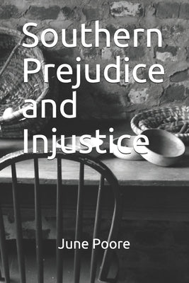 Southern Prejudice and Injustice by Poore, June