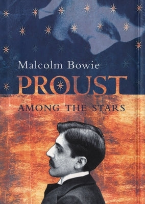 Proust Among the Stars by Bowie, Malcolm