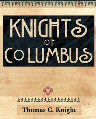 Knights of Columbus (1920) by Knight, Thomas C.