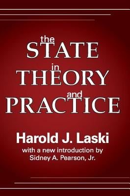 The State in Theory and Practice the State in Theory and Practice by Laski, Harold