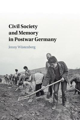 Civil Society and Memory in Postwar Germany by Wüstenberg, Jenny