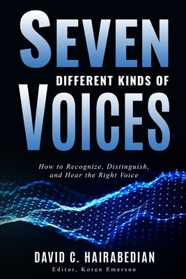 Seven Different Types of Voices: How to Recognize, Distinguish and Hear God's Voice by Hairabedian, David