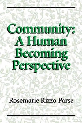 Community: A Human Becoming Perspective: A Human Becoming Perspective by Parse, Rosemarie Rizzo