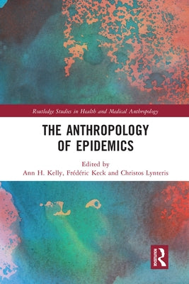 The Anthropology of Epidemics by Kelly, Ann H.