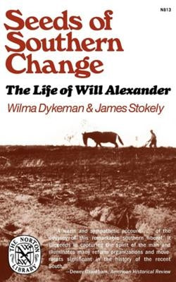 Seeds of Southern Change: The Life of Will Alexander by Dykeman, Wilma