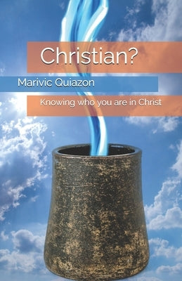 Christian ?: Knowing who you are in Christ by Quiazon, Marivic Serrano