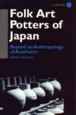 Folk Art Potters of Japan: Beyond an Anthropology of Aesthetics by Moeran, Brian