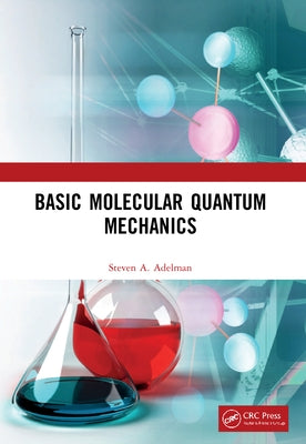 Basic Molecular Quantum Mechanics by Adelman, Steven A.
