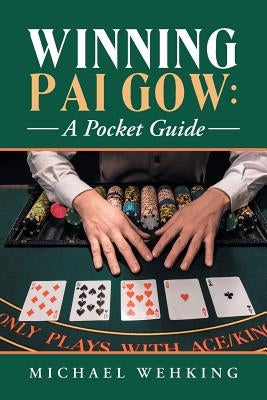 Winning Pai Gow: a Pocket Guide by Wehking, Michael