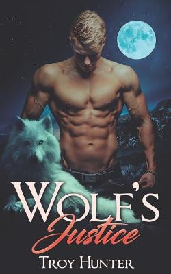 Wolf's Justice: An Mpreg Shifter Romance by Hunter, Troy