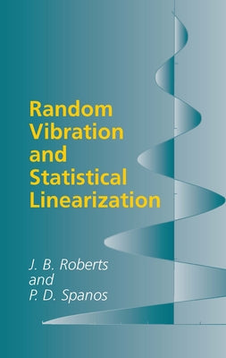 Random Vibration and Statistical Linearization by Roberts, J. B.